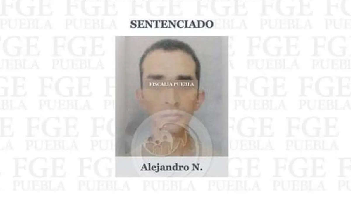 Alejandro N. por fin, fue sentenciado  Fiscalia de Puebla